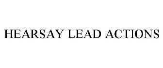 HEARSAY LEAD ACTIONS