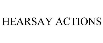 HEARSAY ACTIONS