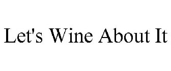 LET'S WINE ABOUT IT