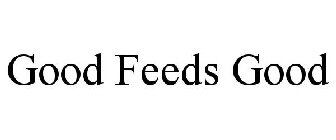 GOOD FEEDS GOOD