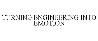 TURNING ENGINEERING INTO EMOTION