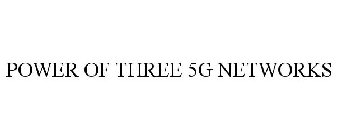 POWER OF THREE 5G NETWORKS