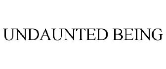 UNDAUNTED BEING