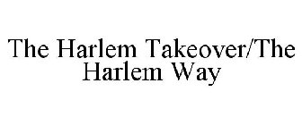 THE HARLEM TAKEOVER/THE HARLEM WAY