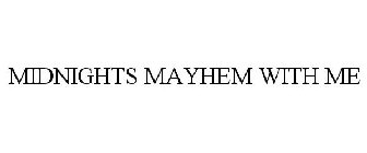 MIDNIGHTS MAYHEM WITH ME