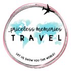 PRICELESS MEMORIES TRAVEL LET US SHOW YOU THE WORLD!