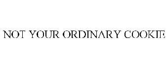 NOT YOUR ORDINARY COOKIE