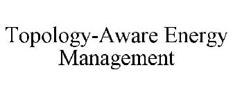 TOPOLOGY-AWARE ENERGY MANAGEMENT