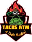 TACOS ATM A TODA MADRE!