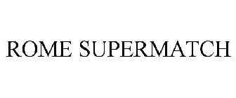 ROME SUPERMATCH