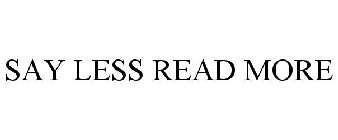 SAY LESS READ MORE