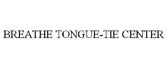 BREATHE TONGUE-TIE CENTER