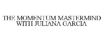 THE MOMENTUM MASTERMIND WITH JULIANA GARCIA