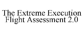 THE EXTREME EXECUTION FLIGHT ASSESSMENT 2.0