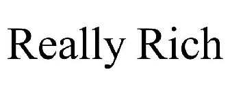 REALLY RICH
