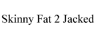 SKINNY FAT 2 JACKED