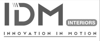 IDM INTERIORS INNOVATION IN MOTION