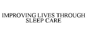 IMPROVING LIVES THROUGH SLEEP CARE