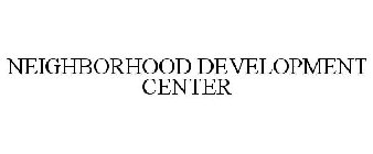 NEIGHBORHOOD DEVELOPMENT CENTER