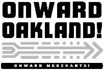 ONWARD OAKLAND! ONWARD MERCHANTS!