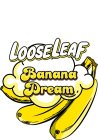 LOOSELEAF BANANA DREAM