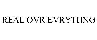 REAL OVR EVRYTHNG
