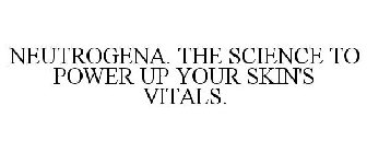 NEUTROGENA. THE SCIENCE TO POWER UP YOUR SKIN'S VITALS. 