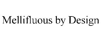 MELLIFLUOUS BY DESIGN