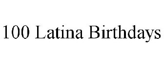 100 LATINA BIRTHDAYS