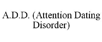 A.D.D. (ATTENTION DATING DISORDER)