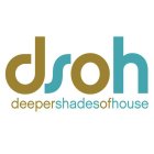 DSOH DEEPERSHADESOFHOUSE