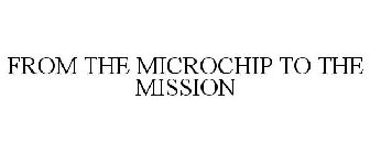 FROM THE MICROCHIP TO THE MISSION