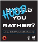 HOOD YOU RATHER?