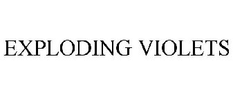EXPLODING VIOLETS