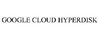 GOOGLE CLOUD HYPERDISK