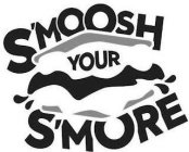 S'MOOSH YOUR S'MORE