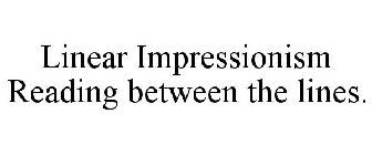 LINEAR IMPRESSIONISM READING BETWEEN THE LINES.