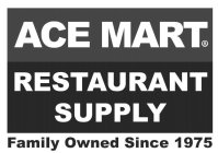 ACE MART RESTAURANT SUPPLY FAMILY OWNED SINCE 1975