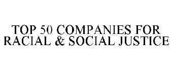 TOP 50 COMPANIES FOR RACIAL & SOCIAL JUSTICE