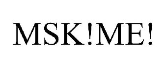 MSK!ME!