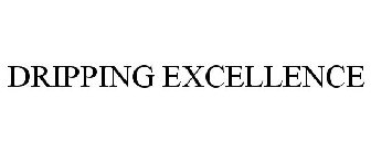 DRIPPING EXCELLENCE