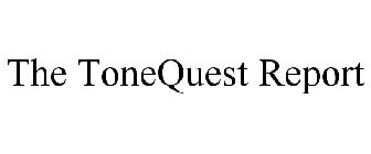 THE TONEQUEST REPORT