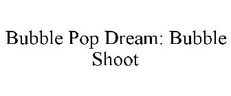 BUBBLE POP DREAM: BUBBLE SHOOT