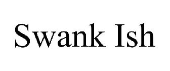 SWANK ISH