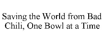 SAVING THE WORLD FROM BAD CHILI, ONE BOWL AT A TIME