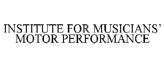 INSTITUTE FOR MUSICIANS' MOTOR PERFORMANCE