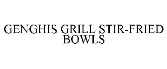 GENGHIS GRILL STIR-FRIED BOWLS