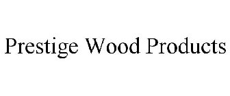 PRESTIGE WOOD PRODUCTS