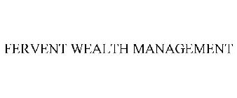 FERVENT WEALTH MANAGEMENT