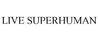 LIVE SUPERHUMAN